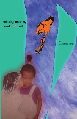 Missing mother, fondest friend. - Lia Patricia James