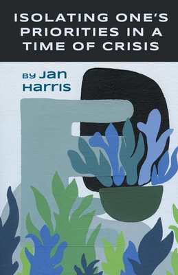 Isolating One's Priorities in a Time of Crisis - Jan Harris