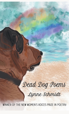 Dead Dog Poems: Winner of the 2020 New Women's Voices Prize in Poetry - Lynne Schmidt
