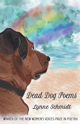 Dead Dog Poems: Winner of the 2020 New Women's Voices Prize in Poetry - Lynne Schmidt