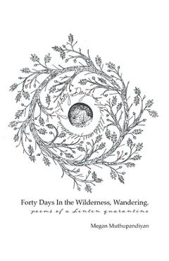 Coperta cărții 'Forty Days In the Wilderness, Wandering - Megan Muthupandiyan'