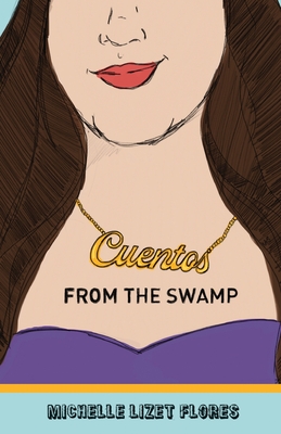 Cuentos from the Swamp - Michelle Lizet Flores