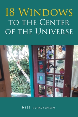 18 Windows to the Center of the Universe - Bill Crossman