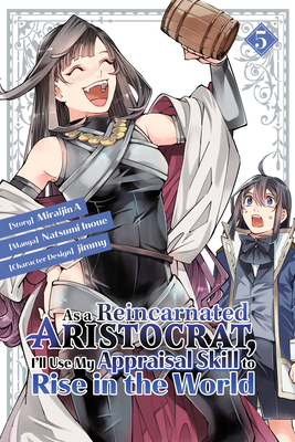 As a Reincarnated Aristocrat, I'll Use My Appraisal Skill to Rise in the World 5 (Manga) - Natsumi Inoue