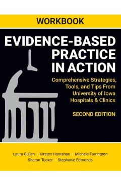 Poza produsului WORKBOOK for Evidence-Based Practice in Action, Second Edition: Comprehensive Strategies, Tools, and Tips From University of Iowa Hospitals & Clinics - Laura Cullen