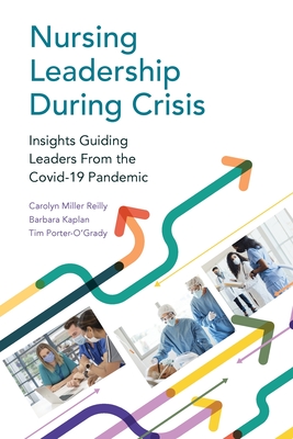 Nursing Leadership During Crisis: Insights Guiding Leaders From the Covid-19 Pandemic - Carolyn Reilly