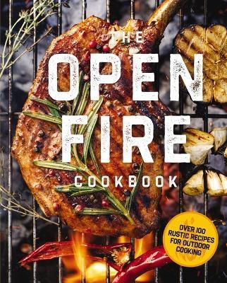 The Open Fire Cookbook: Over 100 Rustic Recipes for Outdoor Cooking - The Coastal Kitchen