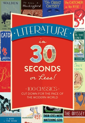 Literature in 30 Seconds or Less!: 100 Classics Cut Down for the Pace of the Modern World - Tim Rayborn