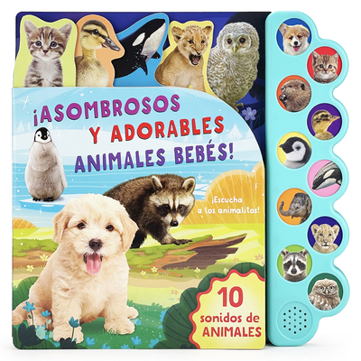 Asombrosos Y Adorables Animales Bebés / Amazing, Adorable Animal Babies (Spanish Edition) - Parragon Books