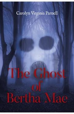 Coperta cărții 'The Ghost of Bertha Mae - Carolyn Virginia Parnell'