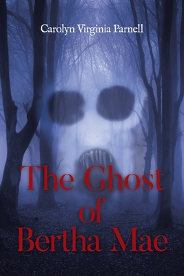 Coperta cărții 'The Ghost of Bertha Mae - Carolyn Virginia Parnell'
