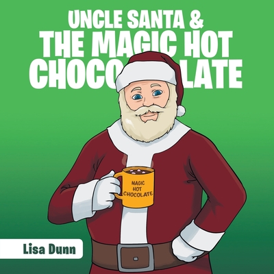 Uncle Santa & the Magic Hot Chocolate - Lisa Dunn