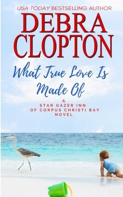 What True Love Is Made Of - Debra Clopton