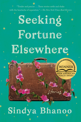 Seeking Fortune Elsewhere: Stories - Sindya Bhanoo