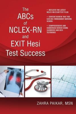 The ABCs of NCLEX-RN and EXIT Hesi Test Success - Zahra Paikar