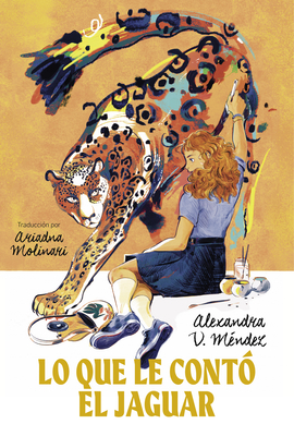 Lo Que Le Contó El Jaguar: (What the Jaguar Told Her Spanish Edition) - Alexandra V. Méndez