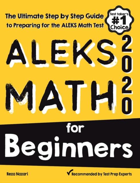 ALEKS Math for Beginners: The Ultimate Step by Step Guide to Preparing for the ALEKS Math Test - Reza Nazari