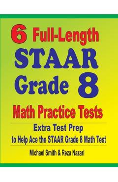 Coperta cărții '6 Full-Length STAAR Grade 8 Math Practice Tests: Extra Test Prep to Help Ace the STAAR Math Test - Michael Smith'