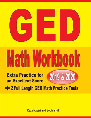 GED Math Workbook 2019 & 2020: Extra Practice for an Excellent Score + 2 Full Length GED Math Practice Tests - Reza Nazari