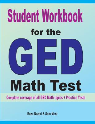 Student Workbook for the GED Math Test: Complete coverage of all GED Math topics + Practice Tests - Reza Nazari