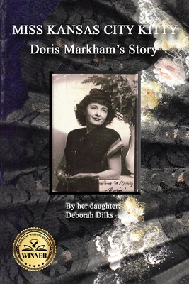 Miss Kansas City Kitty: Doris Markham's Story - Deborah Dilks