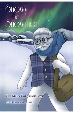 Poza produsului Snowy the Snowman: The Many Colors of Love - Damien A. Lima