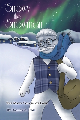 Snowy the Snowman: The Many Colors of Love - Damien A. Lima