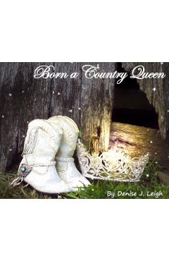 Coperta cărții 'Born a Country Queen - Denise J. Leigh'