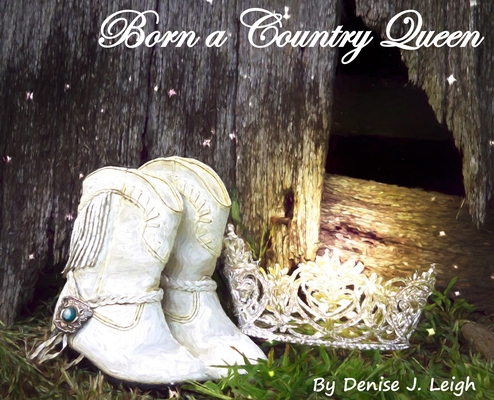 Coperta cărții 'Born a Country Queen - Denise J. Leigh'
