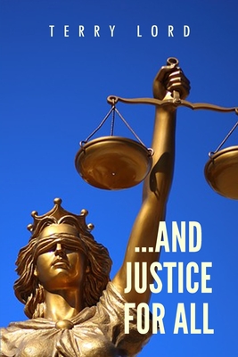 ...And Justice for All: Life as a Federal Prosecutor Upholding the Rule of Law - Terry Lord