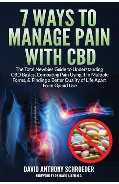 Coperta cărții '7 Ways To Manage Pain With CBD: The Total Newbies Guide to Understanding CBD Basics, Combating Pain Using it in'