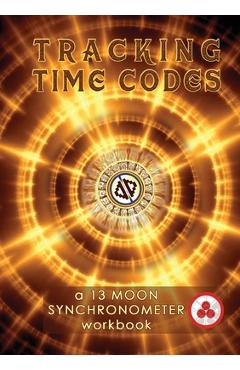 Coperta cărții 'Tracking Time Codes: a 13 Moon Calendar and Dreamspell Workbook - Vasumi Zjikaa'