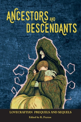 Ancestors and Descendants: Lovecraftian Prequels and Sequels - Robert Poyton