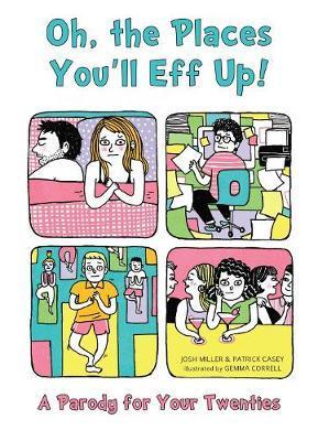 Oh, the Places You'll Eff Up!: A Parody for Your Twenties - Josh Miller