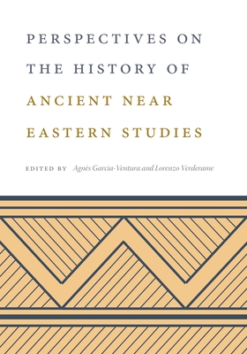 Coperta cărții 'Perspectives on the History of Ancient Near Eastern Studies - Agnès Garcia-ventura'