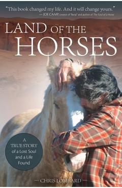 Land of the Horses: A True Story of a Lost Soul and a Life Found - Chris Lombard 
