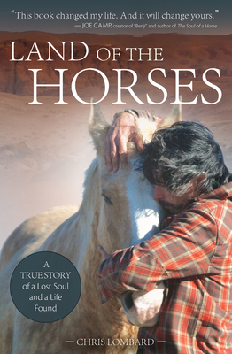 Land of the Horses: A True Story of a Lost Soul and a Life Found - Chris Lombard