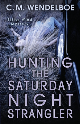 Hunting the Saturday Night Strangler - C. M. Wendelboe