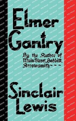 Elmer Gantry: The Original 1927 Edition - Sinclair Lewis