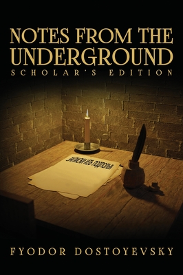 Notes from the Underground: The Scholar's Edition - Fyodor Dostoyevsky