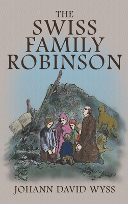 The Swiss Family Robinson: The 1879 Illustrated Edition in English - Johann David Wyss
