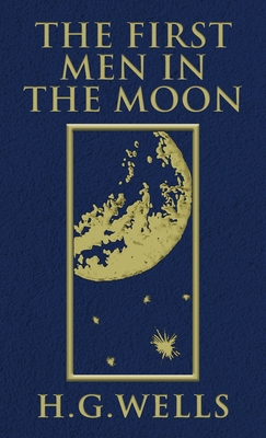The First Men in the Moon: The Original 1901 Edition - H. G. Wells