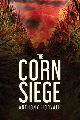 The Corn Siege - Anthony Horvath