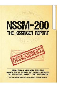 NSSM 200 The Kissinger Report: Implications of Worldwide Population Growth for U.S. Security and Overseas Interests; The 1974 National Security Study - National Security Council