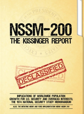 NSSM 200 The Kissinger Report: Implications of Worldwide Population Growth for U.S. Security and Overseas Interests; The 1974 National Security Study - National Security Council