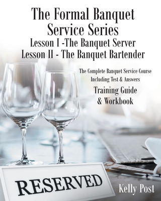 The Formal Banquet Service Series: Lesson I-The Banquet Server - Lesson II-The Banquet Bartender - Kelly Post