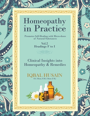 Homeopathy in Practice: Clinical Insights into Homeopathy and Remedies - Iqbal Husain