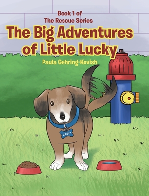 The Big Adventures of Little Lucky: Book 1 - Paula Gehring-kevish
