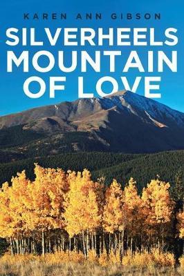 Silverheels Mountain of Love - Karen Ann Gibson