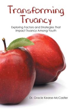 Coperta cărții 'Transforming Truancy: Exploring Factors and Strategies That Impact Truancy Among Youth - Gracie Kearse-mccastler'